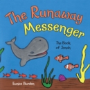 The Runaway Messenger : The Book of Jonah - eBook