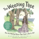 The Weeping Tree : How the Weeping Willow Tree Came to Be so Sad - eBook