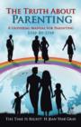 The Truth about Parenting : A Universal Manual for Parenting - Book