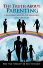 The Truth About Parenting : A Universal Manual for Parenting - eBook