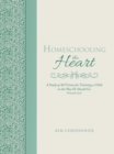 Homeschooling the Heart : A Study of 40 Virtues for Training a Child in the Way He Should Go Proverbs 22:6 - eBook