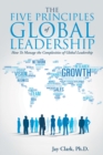 The Five Principles of Global Leadership : How to Manage the Complexities of Global Leadership - eBook