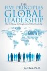 The Five Principles of Global Leadership : How To Manage the Complexities of Global Leadership - Book