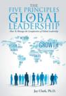 The Five Principles of Global Leadership : How to Manage the Complexities of Global Leadership - Book