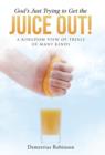 God's Just Trying to Get the Juice Out! : A Kingdom View of Trials of Many Kinds - Book