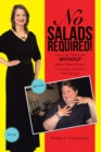 No Salads Required! : How I Lost 159 Pounds Without Salads, Celery, Sit-Ups, or Surgery, and How You Can Too! - eBook