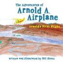 The Adventures of Arnold A. Airplane : Arnold's First Flight - Book