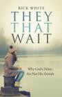 They That Wait : Why God's Delays Are Not His Denials - Book