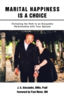Marital Happiness Is a Choice : Following the Path to an Enjoyable Relationship with Your Spouse - eBook