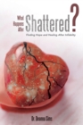 What Happens After Shattered? : Finding Hope and Healing After Infidelity - Book
