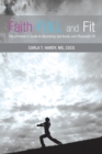 Faith-Full and Fit : The Christian'S Guide to Becoming Spiritually and Physically Fit - eBook
