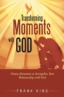 Transforming Moments with God : Ninety Devotions to Strengthen Your Relationship with God - Book