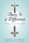 There Is a Difference : The Key to Discernment - eBook