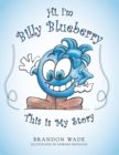 Hi, I'm Billy Blueberry  This Is My Story - eBook