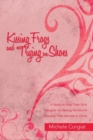 Kissing Frogs and Trying on Shoes : A Study to Help Teen Girls Navigate the Dating World and Develop Their Identity in Christ - Book