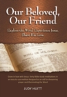 Our Beloved, Our Friend : Explore the Word. Experience Jesus. Share His Love. - Book