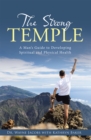 The Strong Temple : A Man's Guide to Developing Spiritual and Physical Health - eBook