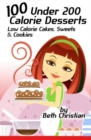 100 Under 200 Calorie Desserts : Low Calorie Cakes, Sweets & Cookies - Book