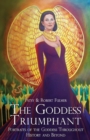 The Goddess Triumphant : Portraits of the Goddess Throughout History and Beyond - Book