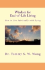 Wisdom for End-of-Life Living : How to Live Spiritually with Dying - Book
