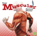 Your Muscular System Works (Your Body Systems) - Book