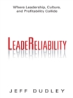 Leadereliability : Where Leadership, Culture, and Profitability Collide - eBook