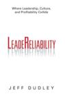 Leadereliability : Where Leadership, Culture, and Profitability Collide - Book
