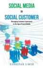Social Media Equals Social Customer : Managing Customer Experience in the Age of Social Media - Book