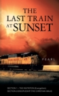 The Last Train at Sunset : SECTION 1 - THE INVITATION (Evangelism); SECTION 2 - DISCIPLESHIP (The Christian Walk) - Book