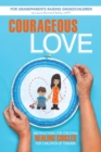 Courageous Love : Instructions for Creating Healing Circles for Children of Trauma for Grandparents Raising Grandchildren - eBook