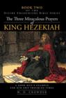 The Three Miraculous Prayers of King Hezekiah : A Good Man's Example for Our Own Troubled Times - Book