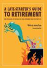 A Late-Starter's Guide to Retirement : How to Quickly Get on Track for Your Retirement When You Start Late - Book