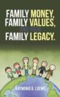 Family Money, Family Values, and Your Family Legacy. - Book