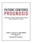Patient-Centered Prognosis : A Methodology to Improve Individually Tailored Prognostic Accuracy Illustrated in Two Cancers - Book