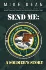 Send Me : A Soldier's Story: The Story of Chief Warrant Officer Three Mike Dean USA (Ret), Former Member of the Activity-America - Book