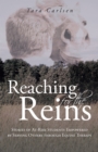 Reaching for the Reins : Stories of At-Risk Students Empowered by Serving Others Through Equine Therapy - eBook