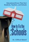 How to Fix the Schools : Educational Errors That Hurt Students, Teachers, and Schools - Book