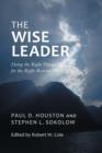 The Wise Leader : Doing the Right Things for the Right Reasons - Book