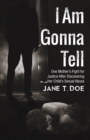 I Am Gonna Tell : One Mother'S Fight for Justice After Discovering Her Child'S Sexual Abuse - eBook