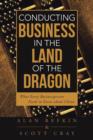 Conducting Business in the Land of the Dragon : What Every Businessperson Needs to Know about China - Book