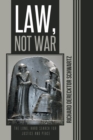 Law, Not War : The Long, Hard Search for Justice and Peace - Book