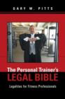 The Personal Trainer's Legal Bible : Legalities for Fitness Professionals - Book