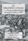 El Discurso Cubano : Los Estados Unidos Van a la Guerra Con Espana En 1898 - Book