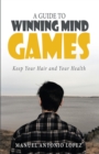 A Guide to Winning Mind Games : Keep Your Hair and Your Health - eBook