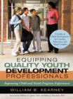 Equipping Quality Youth Development Professionals : Improving Child and Youth Program Experiences - eBook