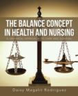 The Balance Concept in Health and Nursing : A Universal Approach to Care and Survival - Book