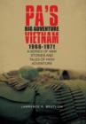 Pa's Big Adventure Vietnam 1966-1971 : A Series of War Stories and Tales of High Adventure - Book