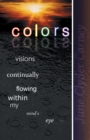 Colors : Visions Continually Flowing Within My Mind's Eye - eBook