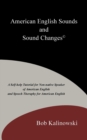American English Sounds and Sound Changes(c) : A Self-Help Tutorial for the Non-Native Speaker of American English and Speech Theraphy for American Eng - Book