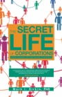 The Secret Life of Corporations : Understanding the True Nature of Business - eBook
